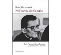 Nell'aurora del Concilio. Loris Francesco Capovilla, Assisi, papa Giovanni... il mondo