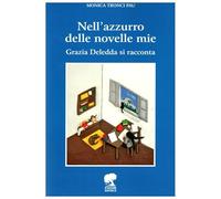 Nell'azzurro delle novelle mie. Grazia Deledda si racconta
