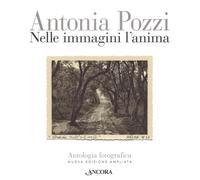 Nelle immagini l'anima. Antologia fotografica. Ediz. ampliata - Pozzi Antonia