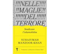 NELLE MAGLIE DEL TERRORE. SRADICARE L'ISLAMOFOBIA - MANZOOR-KHAN SUHAIYMAH -