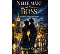 Nelle mani del mio Boss: «Sei mia». New York Dark Romance