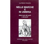 Nelle Marche e in Umbria. Nella terra dei santi e dei poeti.