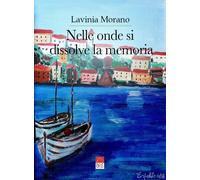 Nelle onde si dissolve la memoria - Morano Lavinia