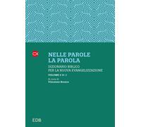 Nelle parole, la parola. Dizionario biblico per la nuova evangelizzazione ...
