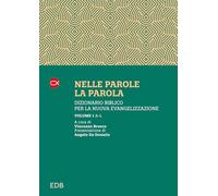Nelle parole, la parola. Dizionario biblico per la nuova evangelizzazione. A-L (Vol. 1)