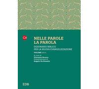 Nelle parole, la parola. Dizionario biblico per la nuova evangelizzazione. Vol. 1: A-L