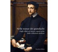 Nelle stanze dei granduchi - Carlo Sisi , Antonio Natali - Maschietto, 2016