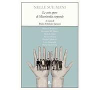 Nelle sue mani. Le sette opere di misericordia corporale