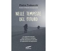Nelle tempeste del futuro. Le capacità mentali che il futuro ci richiede narrate attraverso il cervello di superatleti ed esploratori