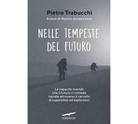 Nelle tempeste del futuro. Le capacità mentali che il futuro ci richiede narrate attraverso il cervello di superatleti ed esploratori