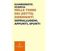 Nelle terre dei (sette) dormienti. Sopralluoghi, appunti, spunti