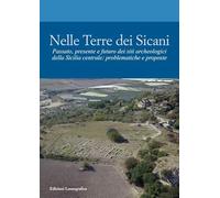 Nelle terre dei Sicani. Passato, presente e futuro dei siti archeologici della Sicilia centrale: problematiche e proposte