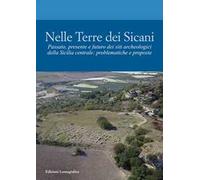Nelle terre dei Sicani. Passato, presente e futuro dei siti archeologici della Sicilia centrale: problematiche e proposte