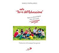 Nelle «terre dell'educazione». Non si educa bene che col cuore