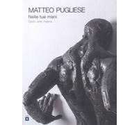 Nelle tue mani. Gesto, arte, materia