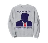nelle tue viscere sai Che è Pazzo - Anti-Trump Felpa