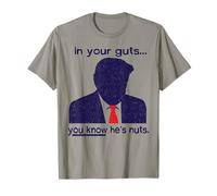 nelle tue viscere sai Che è Pazzo - Anti-Trump Maglietta