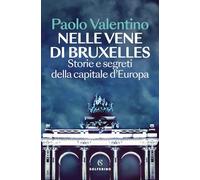 Libri Paolo Valentino - Nelle Vene Di Bruxelles. Storie E Segreti Della Capitale