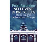 Libri Paolo Valentino - Nelle Vene Di Bruxelles. Storie E Segreti Della Capitale