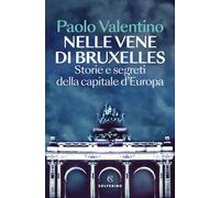 Libri Paolo Valentino - Nelle Vene Di Bruxelles. Storie E Segreti Della Capitale