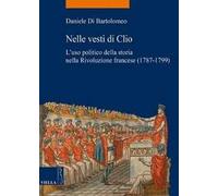Nelle vesti di Clio. L'uso politico della storia nella Rivoluzione francese (1787-1799)