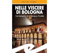 Nelle viscere di Bologna. Un'indagine di Galeazzo Trebbi