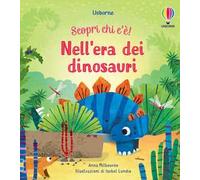 Nell'era dei dinosauri. Scopri chi c'è! Ediz. a colori