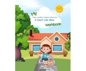 Nellie and Ellie’s Hospital Adventures: A Heart Like Mine Workbook