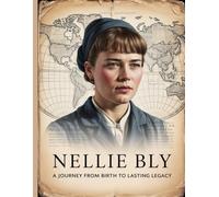 Nellie Bly: A Journey from Birth to Lasting Legacy waiting (Biographies of Women in History)