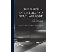 Nellie Clarke B The Priscilla Battenberg and Point Lace Book; a Coll (Tascabile)