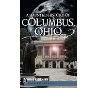 Nellie Kampmann A Haunted History of Columbus, Ohio (Tascabile) Haunted America