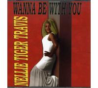 Nellie Tiger Travis - Wanna Be With You