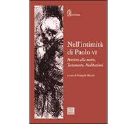 Nell'intimità di Paolo VI. Pensiero alla morte, Testamento, Meditazioni