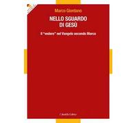 Nello sguardo di Gesù. Il «vedere» nel Vangelo secondo Marco