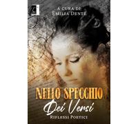 Nello specchio dei versi. Riflessi poetici - Dente E. (cur.)