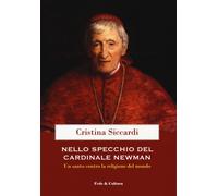 Nello specchio del cardinale John Henry Newman. Un santo contro l