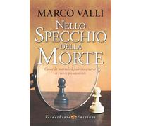 Nello specchio della morte. Come la mortalità può insegnarci a vivere pienamente
