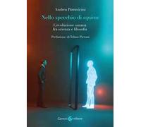 Nello specchio di sapiens. L'evoluzione umana fra scienza e filosofia
