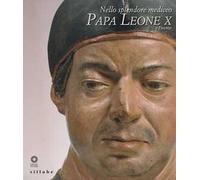 Nello splendore mediceo. Papa Leone X e Firenze. Ediz. illustrata