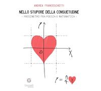 Nello stupore della consuetudine. Prosimetro fra poesia e matematica