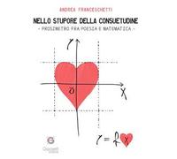 Nello stupore della consuetudine. Prosimetro fra poesia e matematica