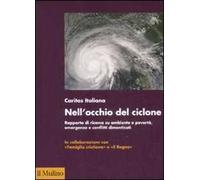 Nell'occhio del ciclone. Rapporto di ricerca su ambiente e povertà, emergenze e conflitti dimenticati
