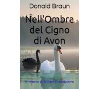 Nell'Ombra del Cigno di Avon: Il mistero di William Shakespeare