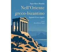 Nell'Oriente greco-bizantino. Appunti di un viaggio