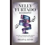 NELLY FURTADO BIOGRAPHY: The Rise, Struggles, and Legacy of a Reluctant Pop Queen