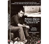 Nelson Algren: The End is Nothing, The Road is All