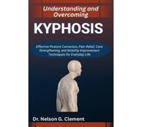Nelson G Clement Understanding and Overcoming Kyphosis (Tascabile)