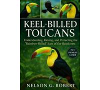NELSON G. ROBER KEEL-BILLED TOUCANS: Understanding, Raising, and Pro (Tascabile)