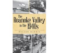 Nelson Harris The Roanoke Valley in the 1940s (Copertina rigida)