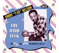Nelson Jimmy "T-99" - Cry Hard Luck: The Rpm And Kent Recordin